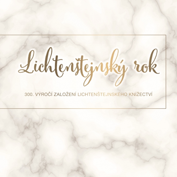 LICHTENŠTEJNSKÝ ROK 2019; 300. VÝROČÍ ZALOŽENÍ LICHTENŠTEJNSKÉHO KNÍŽECTVÍ 8. 6. - 6. 10. 2019